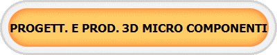 PROGETT. E PROD. 3D MICRO COMPONENTI